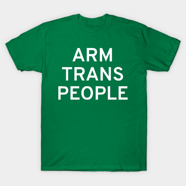 Arm Trans People T-Shirt by dikleyt